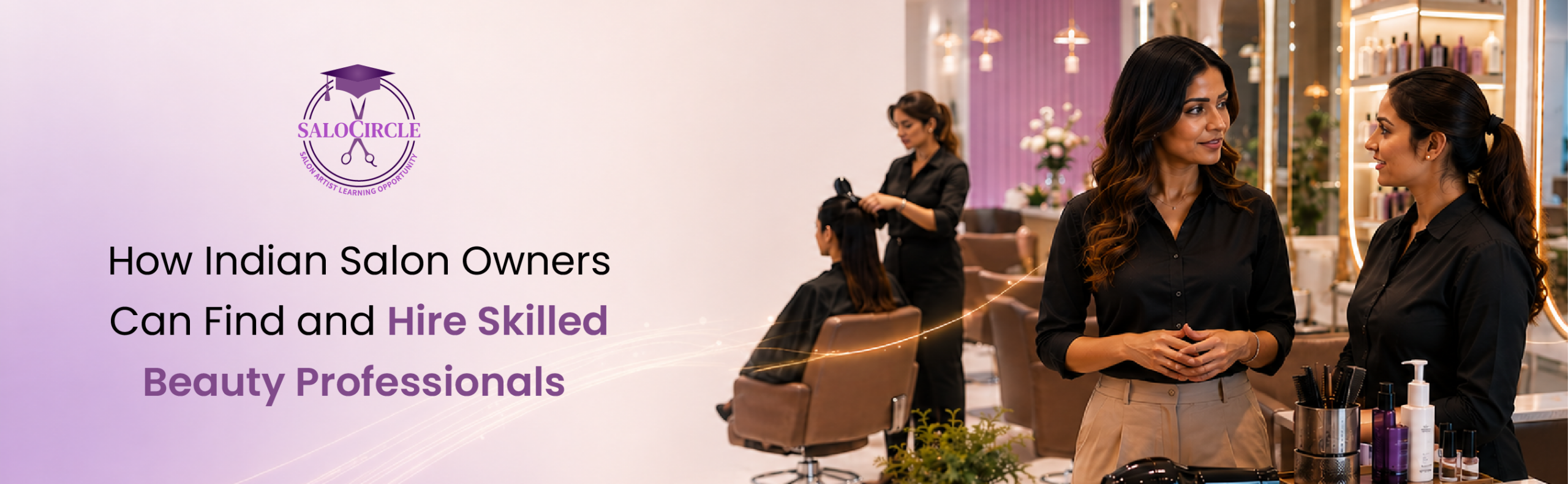 How Indian Salon Owners Can Find and Hire Skilled Beauty Professionals